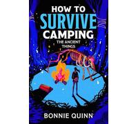 How to Survive Camping: The Ancient Things: A gruesomely funny and addictive must-read horror (Volume 3)