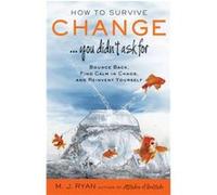 How to Survive Change... You Didnt Ask for by M.J. M.J. Ryan Ryan M J Ryan (Auteur)
