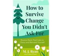 How to Survive Change You Didnt Ask for by M. J. Ryan M. J. Ryan (Auteur)