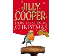 How to Survive Christmas: the hilarious guide to surviving the festive season from the Sunday Times bestselling author of Rivals