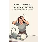 How to Survive Feeding Everyone When You’re Tired of Cooking: A 30-seconds Reassuring Guide for Busy Parents Who Want Easy, Healthy Family Meals Without the Guilt