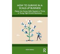 How to Survive in a Scale-Up Business: Master the Human Skills Needed to Thrive in Young High Growth Businesses