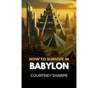 How To Survive in Babylon