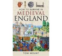 How to Survive in Medieval England by Toni Mount Toni Mount (Auteur)