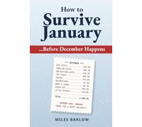 How to Survive January: …Before December Happens: A Fun, Eye-Opening Guide to Christmas Spending That's Actually Worth It