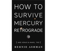 How to Survive Mercury Retrograde by Bernie Ashman Bernie Ashman (Auteur)