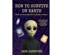 How to Survive on Earth: When you're an alien from a parallel universe