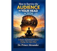 How to Survive the Audience in Your Head in 2026: A Simple, Inspirational Guide to Finding Your Quiet Mind