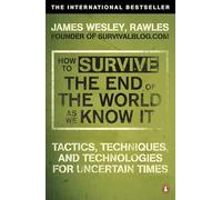 How to Survive The End Of The World As We Know It: From Financial Crisis to Flu Epidemic