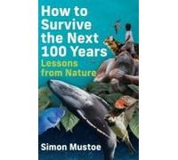 How to Survive the Next 100 Years: Lessons from Nature