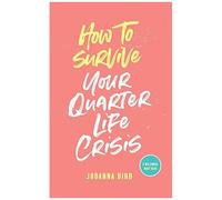 How To Survive Your Quarter-Life Crisis