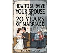 How to Survive Your Spouse After 20 Years of Marriage: When the Person You Married Became a Complete Stranger Who Knows Exactly How to Annoy You