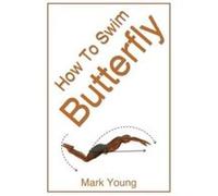 How To Swim Butterfly by Mark Young Mark Young (Auteur)