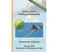How to Swim Easily and Enjoyably DIY Swimming Course Breaststroke and Diving Step by Step Guide with 15 Professional Tips - Kreativ Schwimmschule - Amazon Kreativ SchwimmschuleKreativ Schwimmschule (A