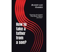 How to take a father from a son: "Exposing the System That Breaks Fathers and Sons"
