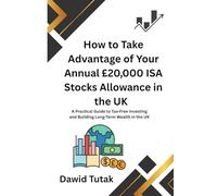 How to Take Advantage of Your Annual £20,000 ISA Stocks Allowance in the UK: A Practical Guide to Tax-Free Investing and Building Long-Term Wealth in the UK
