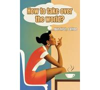 How to Take Over the World? …But First Coffee - Dotted Notebook: 100 Dot Grid Pages for Brainstorming, Planning, Writing, Journaling, or Creative Ideas with a Funny Motivational Coffee Theme