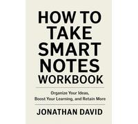 How To Take Smart Notes Workbook: Organize Your Ideas, Boost Your Learning, and Retain More