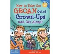 How to Take the Groan Out of GrownUps and Get Along by Eric Braun Eric Braun (Auteur)