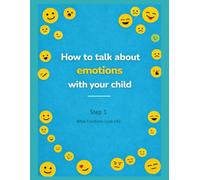 HOW TO TALK ABOUT EMOTIONS WITH YOUR CHILD: Step 1 - What Emotions Look Like