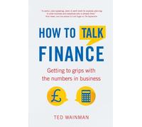 How To Talk Finance: Getting to Grips with the Numbers in Business