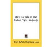 How to Talk in the Indian Sign Language Long Lance, Chief Buffalo Child (Auteur)