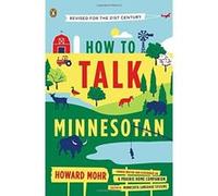 How to Talk Minnesotan: Revised for the 21st Century Mohr, Howard (Auteur)