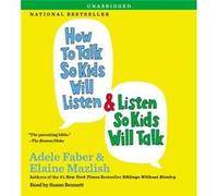 How to Talk So Kids Will Listen amp Listen So Kids Will Talk by Adele Faber & Elaine Mazlish & Read by Susan Bennett Adele Faber Elaine Mazlish Read by Susan Bennett (Auteur)