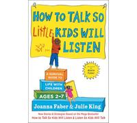 How to Talk so Little Kids Will Listen: A Survival Guide to Life with Children Ages 2-7