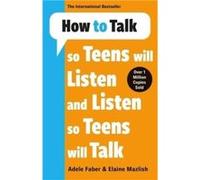 How to Talk so Teens will Listen & Listen so Teens will Talk
