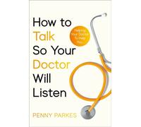 How To Talk So Your Doctor Will Listen - Penny Parkes - Short Books - ebook (ePub) - Livre