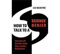 How to Talk to a Science Denier - Lee McIntyre - MIT Press Ltd - Livre en Anglais - Paperback Lee McIntyreLee McIntyre (Auteur)