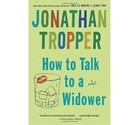 How to Talk to a Widower Jonathan Tropper (Auteur)