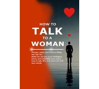 How to Talk to a Woman: Phrases, Jokes, and Tricks to Make Her Like You Make her see you as an intelligent, funny, and irresistible man. Learn how to talk, flirt, and stand out with your words.