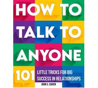How To Talk To Anyone: 101 Little Tricks For Big Success In Relationships