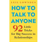 How to Talk to Anyone: 92 Little Tricks for Big Success in Relationships.