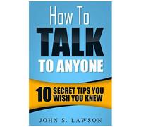 How To Talk To Anyone - Communication Skills Training: 10 Secret Tips You Wish You Knew
