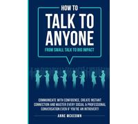 How to Talk to Anyone From Small Talk to Big Impact