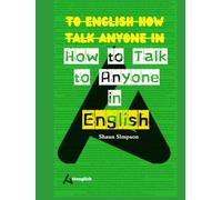 How to Talk to Anyone in English: Mastering Communication in the World Language