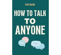 How To Talk To Anyone: Stop Performing, Start Connecting: How to Overcome Social Anxiety, Build Genuine Relationships, and Finally Be Yourself