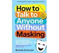 How to Talk to Anyone Without Masking: A Real-World Guide for Neurodivergent People to Reduce Anxiety, Quiet Self-Doubt, and Connect-Without Pretending to be Someone Else.