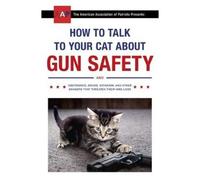 How To Talk To Your Cat About Gun Safety