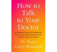 How to Talk to Your Doctor An Insider's Guide to Navigating the System and Advocating for Yourself and Your Family - Dr. Bayo Curry-Winchell - The Open Field - ebook (ePub) - Livre