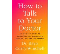 How to Talk to Your Doctor An Insider's Guide to Navigating the System and Getting the Care You Deserve - Dr. Bayo Curry-Winchell - The Open Field - ebook (ePub) - Livre