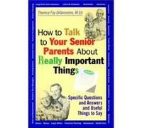 How to Talk to Your Senior Parents About Really Important Things by DiGeronimo & Theresa Foy Hawthorne & New Jersey DiGeronimo, Theresa Foy, Digeronimo (Auteur)