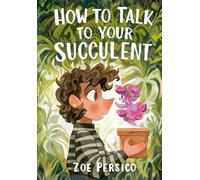 How to Talk to Your Succulent