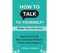 How to Talk to Yourself?: Ways To Master Your Inner Voice