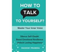 How to Talk to Yourself?: Ways To Master Your Inner Voice