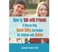 How To Talk With Friends: A Step-by-Step Social Skills Curriculum for Children With Autism - [Version Originale] Janine Toole Phd (Auteur)