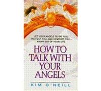 How to Talk With Your Angels Kim O'Neill (Auteur)
